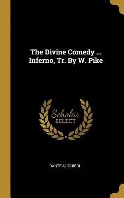 Az isteni komédia ... Inferno, ford. W. Pike - The Divine Comedy ... Inferno, Tr. By W. Pike