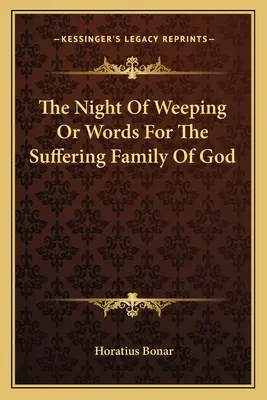 A sírás éjszakája vagy szavak Isten szenvedő családjához - The Night Of Weeping Or Words For The Suffering Family Of God