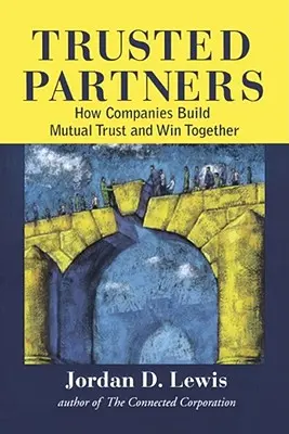 Megbízható partnerek: Hogyan építenek kölcsönös bizalmat és nyernek együtt a vállalatok - Trusted Partners: How Companies Build Mutual Trust and Win Together