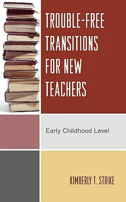 Problémamentes átmenet az új tanárok számára: Gyermekkori szint - Trouble-Free Transitions for New Teachers: Early Childhood Level