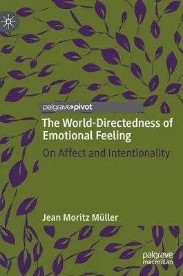 Az érzelmi érzés világirányultsága: Az affektusról és az intencionalitásról - The World-Directedness of Emotional Feeling: On Affect and Intentionality