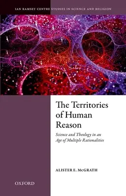 Az emberi értelem területei: Tudomány és teológia a többszörös racionalitás korában - The Territories of Human Reason: Science and Theology in an Age of Multiple Rationalities