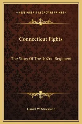 Connecticut Fights: A 102. ezred története - Connecticut Fights: The Story Of The 102nd Regiment