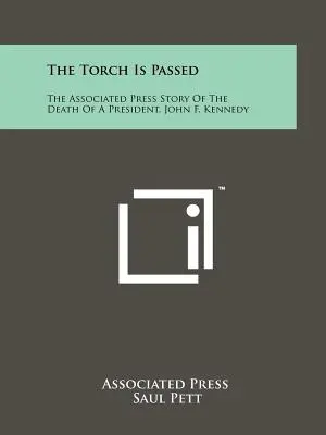 A fáklya átadása: John F. Kennedy elnök halálának története az Associated Press szerint - The Torch Is Passed: The Associated Press Story Of The Death Of A President, John F. Kennedy