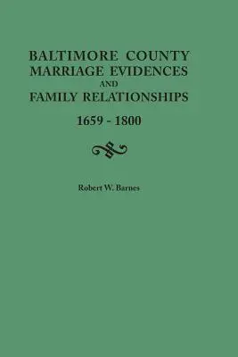 Baltimore megye házassági bizonyítékok és családi kapcsolatok, 1659-1800 - Baltimore County Marriage Evidences and Family Relationships, 1659-1800