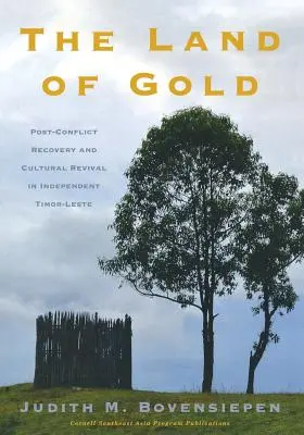 Az arany földje: A konfliktus utáni helyreállítás és kulturális újjászületés a független Kelet-Timorban - The Land of Gold: Post-Conflict Recovery and Cultural Revival in Independent Timor-Leste