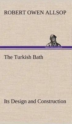 A törökfürdő tervezése és építése - The Turkish Bath Its Design and Construction