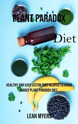 Növényi paradox diéta: Egészséges és egyszerű Lektinmentes receptek a Növényi paradox diétáról tudni való - Plant Paradox Diet: Healthy and Easy Lectin Free Recipes to Know About Plant Paradox Diet