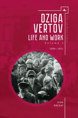 Dziga Vertov: Élet és mű (1. kötet: 1896-1921) - Dziga Vertov: Life and Work (Volume 1: 1896-1921)