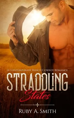 Államokat átívelve: A Contemporary Ranch Cowboy Romance - Straddling States: A Contemporary Ranch Cowboy Romance