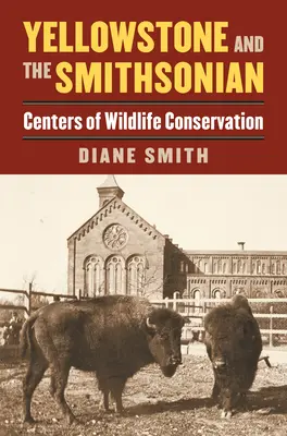 Yellowstone és a Smithsonian: A vadvilág megőrzésének központjai - Yellowstone and the Smithsonian: Centers of Wildlife Conservation