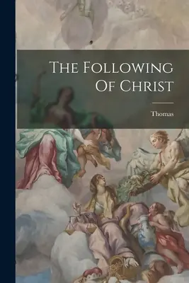 Krisztus követése (Kempis) Thomas - The Following Of Christ (Kempis) Thomas