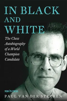 Feketén-fehéren: Egy világbajnokjelölt sakkozó önéletrajza - In Black and White: The Chess Autobiography of a World Champion Candidate