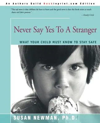 Soha ne mondj igent egy idegennek: Amit gyermekének tudnia kell, hogy biztonságban legyen - Never Say Yes to a Stranger: What Your Child Must Know to Stay Safe