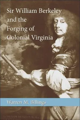 Sir William Berkeley és a gyarmati Virginia kovácsolása - Sir William Berkeley and the Forging of Colonial Virginia
