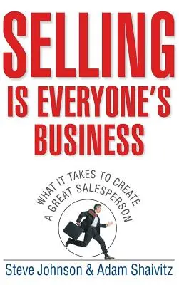 Az eladás mindenki dolga: What It Takes to Create a Great Salesperson (Mi kell ahhoz, hogy nagyszerű értékesítő legyen) - Selling Is Everyone's Business: What It Takes to Create a Great Salesperson