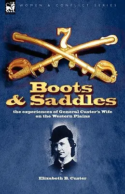 Csizma és nyereg: Custer tábornok feleségének tapasztalatai a nyugati síkságokon - Boots and Saddles: the experiences of General Custer's Wife on the Western Plains