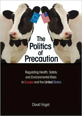 Az elővigyázatosság politikája: Az egészségügyi, biztonsági és környezeti kockázatok szabályozása Európában és az Egyesült Államokban - The Politics of Precaution: Regulating Health, Safety, and Environmental Risks in Europe and the United States