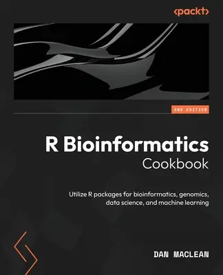 R bioinformatikai szakácskönyv - második kiadás: Az R csomagok felhasználása bioinformatikai, genomikai, adattudományi és gépi tanulási célokra - R Bioinformatics Cookbook - Second Edition: Utilize R packages for bioinformatics, genomics, data science, and machine learning