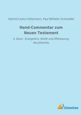 Hand-Commentar zum Neuen Testament: 4. Band - Evangelium, Briefe und Offenbarung des Johannes