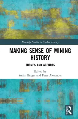 A bányászattörténet értelmezése: Témák és napirendek - Making Sense of Mining History: Themes and Agendas