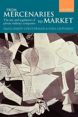 A zsoldosoktól a piacig a katonai magáncégek felemelkedése és szabályozása (zsebkönyv) - From Mercenaries to Market the Rise and Regulation of Private Military Companies (Paperback)