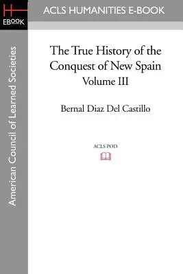 Új-Spanyolország meghódításának igaz története, 3. kötet - The True History of the Conquest of New Spain, Volume 3