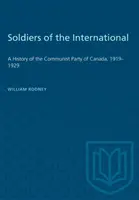 Az Internacionálé katonái: A Kanadai Kommunista Párt története, 1919-1929 - Soldiers of the International: A History of the Communist Party of Canada, 1919-1929