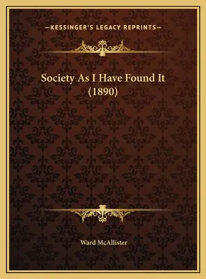 Társadalom, ahogy én találtam (1890) - Society As I Have Found It (1890)