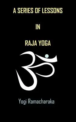 A rádzsa jóga leckéinek sorozata - A Series of Lessons in Raja Yoga