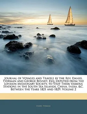Journal of Voyages and Travels by the REV. Daniel Tyerman és George Bennet, Esq: A londoni missziós társaság által küldött, a különböző országok meglátogatására szolgáló, a londoni missziós társaság által küldött - Journal of Voyages and Travels by the REV. Daniel Tyerman and George Bennet, Esq: Deputed from the London Missionary Society, to Visit Their Various S