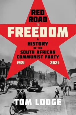 Vörös út a szabadsághoz: A Dél-afrikai Kommunista Párt története 1921 - 2021 - Red Road to Freedom: A History of the South African Communist Party 1921 - 2021