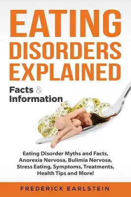 Evészavarok magyarázata: Eating Disorder Myths and Facts, Anorexia Nervosa, Bulimia Nervosa, Stresszevés, tünetek, kezelések, egészségügyi tippek a - Eating Disorders Explained: Eating Disorder Myths and Facts, Anorexia Nervosa, Bulimia Nervosa, Stress Eating, Symptoms, Treatments, Health Tips a