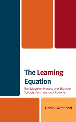 A tanulási egyenlet: Az oktatási folyamat és a hatékony iskolák, tanárok és diákok - The Learning Equation: The Education Process and Effective Schools, Teachers, and Students