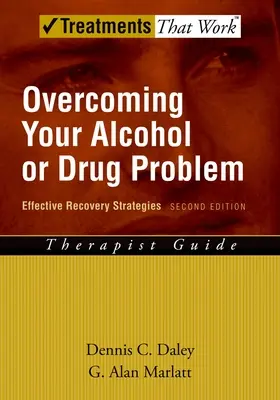 Az alkohol- vagy drogproblémád leküzdése: Hatékony felépülési stratégiák munkafüzet - Overcoming Your Alcohol or Drug Problem: Effective Recovery Strategiestherapist Guide