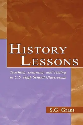 Történelmi leckék: Tanítás, tanulás és tesztelés az amerikai középiskolai osztálytermekben - History Lessons: Teaching, Learning, and Testing in U.S. High School Classrooms