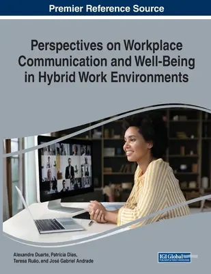 A munkahelyi kommunikáció és a jóllét perspektívái hibrid munkakörnyezetekben - Perspectives on Workplace Communication and Well Being in Hybrid Work Environments