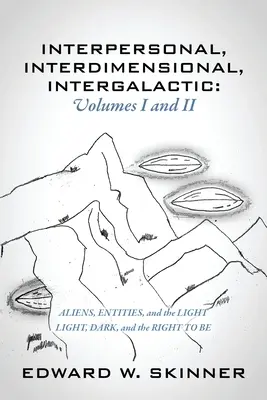 Személyközi, interdimenzionális, intergalaktikus, I. és II. kötet: Idegenek, entitások és a fény - Fény, sötétség és a létjogosultság - Interpersonal, Interdimensional, Intergalactic, Volumes I & II: Aliens, Entities, and the Light - Light, Dark, and the Right To Be