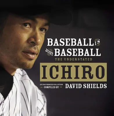 A baseball csak baseball: Az alulértékelt Ichiro - Baseball Is Just Baseball: The Understated Ichiro