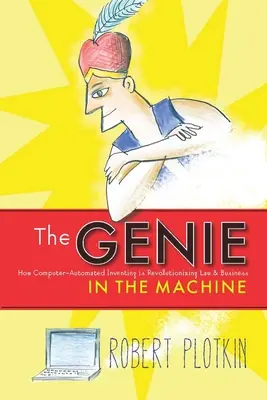 A dzsinn a gépezetben: Hogyan forradalmasítja a számítógépes feltalálás a jogot és az üzleti életet? - The Genie in the Machine: How Computer-Automated Inventing Is Revolutionizing Law and Business