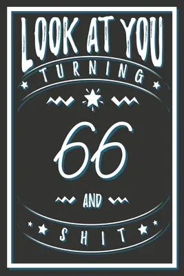 Nézzenek oda, hogy 66 éves leszel és szar: 66 éves ajándékok. 66. születésnapi vicces ajándék férfiaknak és nőknek. Vicces, praktikus és stílusos alternatíva a kártya helyett. - Look At You Turning 66 And Shit: 66 Years Old Gifts. 66th Birthday Funny Gift for Men and Women. Fun, Practical And Classy Alternative to a Card.