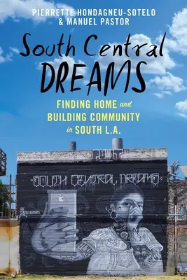 South Central Dreams: Otthonkeresés és közösségépítés Dél-L.A.-ben. - South Central Dreams: Finding Home and Building Community in South L.A.