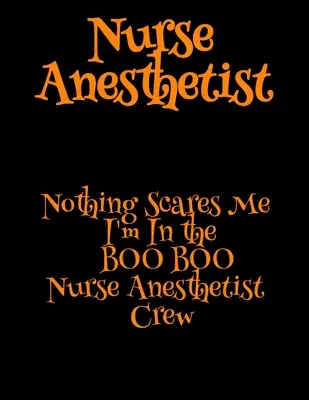 Aneszteziológus nővér: A BOO BOO Aneszteziológus ápolói csapatban vagyok. - Nurse Anesthetist: Nothing Scares Me I'm In the BOO BOO Nurse Anesthetist Crew