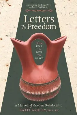 Levelek a szabadsághoz: A félelemtől a szeretetig és a kegyelemig - Letters to Freedom: From Fear to Love to Grace