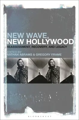 Új hullám, új Hollywood: Átértékelés, helyreállítás és örökség - New Wave, New Hollywood: Reassessment, Recovery, and Legacy