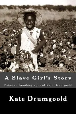 Egy rabszolgalány története: Kate Drumgoold önéletrajza - A Slave Girl's Story: Being an Autobiography of Kate Drumgoold