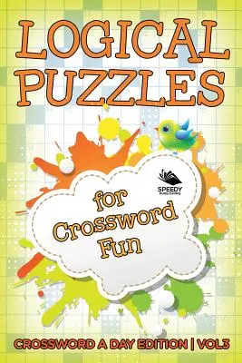 Logikai rejtvények a keresztrejtvényes szórakozáshoz Vol 3: Keresztrejtvény egy napra kiadás - Logical Puzzles for Crossword Fun Vol 3: Crossword A Day Edition