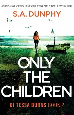 Csak a gyerekek: Teljesen lebilincselő ír krimi szívszorító fordulattal - Only the Children: A completely gripping Irish crime novel with a heart-stopping twist