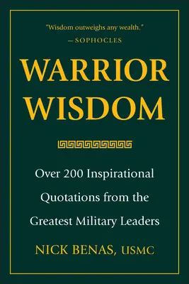 Warrior Wisdom: Több mint 200 inspiráló idézet a legnagyobb katonai vezetőktől - Warrior Wisdom: Over 200 Inspirational Quotations from the Greatest Military Leaders