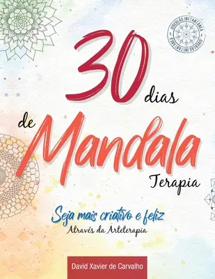 30 dias de Mandala Terapia: Seja mais criativo e feliz atravs da Arteterapia